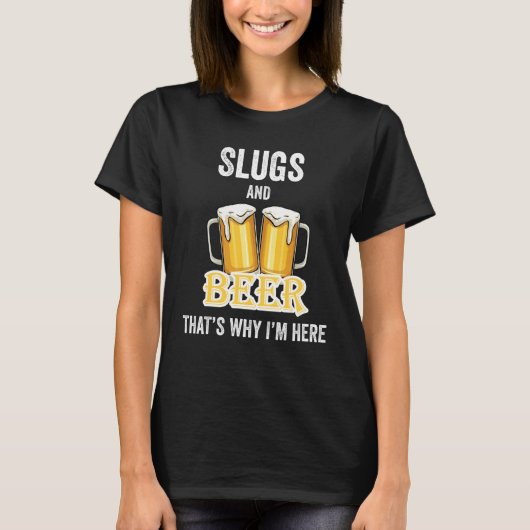 ナメクジとビールが好きだからここに来た Tシャツ (正面)