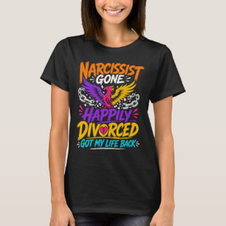 ナルシストから解放され、幸せな離婚を果たし、人生を取り戻した Tシャツ