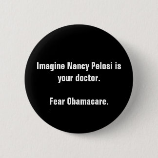 ナンシーPelosiをありますあなたの医者が想像して下さい。Obamacを…恐れて下さい 缶バッジ