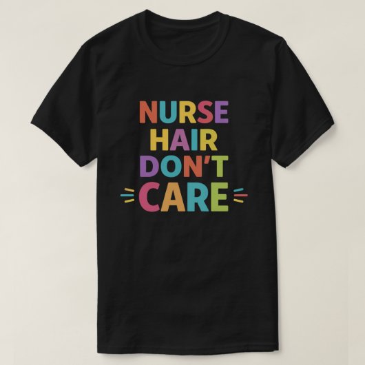 ナースの髪なんて気にしない - 面白い看護師ライフの名言 Tシャツ (デザイン正面)