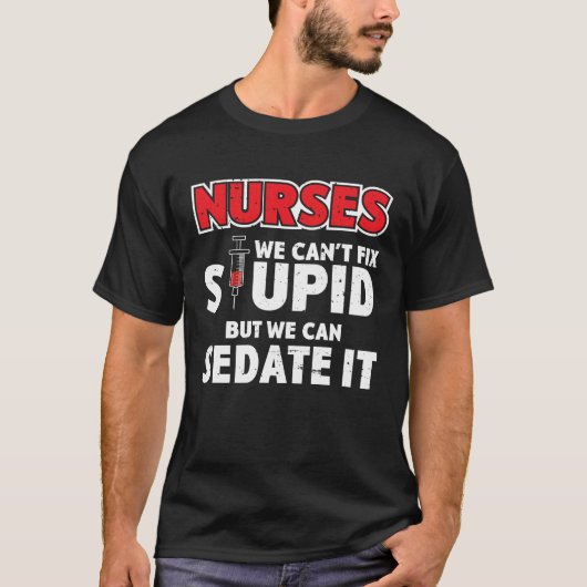ナースは馬鹿を直すことはできないが確定できる Tシャツ (正面)