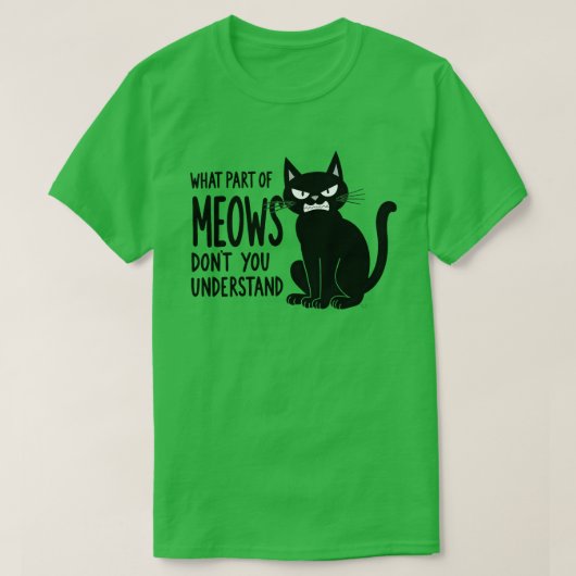 ニャーオのどこがわからないの？怒れる猫 Tシャツ (デザイン正面)