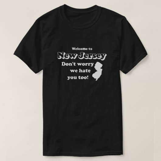 ニュージャージーへようこそ私たちもあなたを嫌う心配しない Tシャツ (デザイン正面)