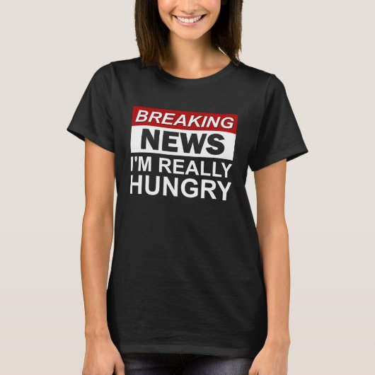 ニュース私は本当に空腹のグルメ食品 Tシャツ (正面)