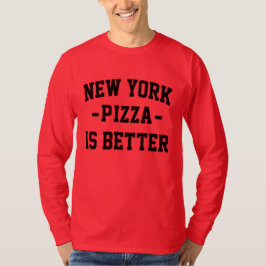 ニューヨークのピザの方がピザ最高のが良い Tシャツ