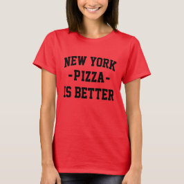 ニューヨークのピザの方がピザ最高のが良い Tシャツ