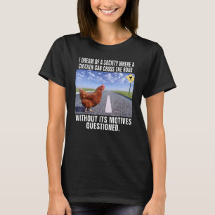 ニワトリが道を渡れる社会を夢見る Tシャツ
