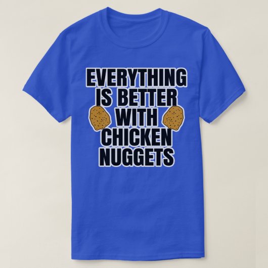 ニワトリのナゲットで全てが良い Tシャツ (デザイン正面)