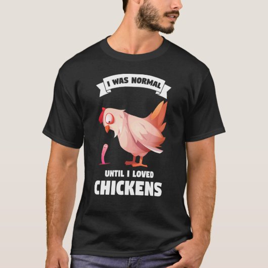 ニワトリの養鶏が好きになるまで私は普通だった Tシャツ (正面)