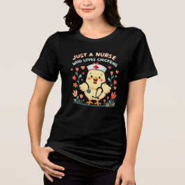 ニワトリを愛するナースにすぎない トライブレンドＴシャツ