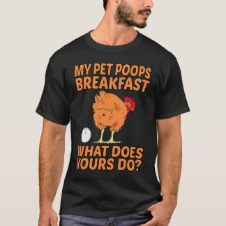 ニワトリ ペット 私のペットはうんちをします 朝食 あなたのペットは何をしますか Tシャツ