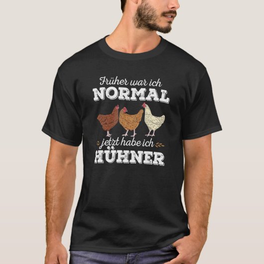 ニワトリ Früher War Ich Normal Jetzt Habe Ich Chic Tシャツ (正面)