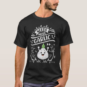 ニンニクをもっと必要とする Tシャツ