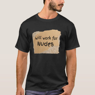 ヌードのために働きます面白いサイン 男性または女性用 Tシャツ