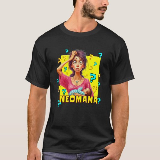 ネオママ 初めてのママ 未熟なママ 無知なママ Tシャツ (正面)