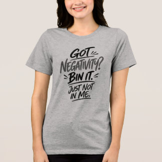 ネガティブなこと言ってる？捨ててよね。私の中には入れないで – 笑えるTシャツ トライブレンドＴシャツ