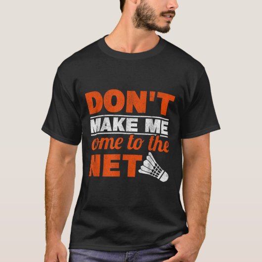 ネットのラッ来ク・シャトルBadminに私を作らない Tシャツ (正面)