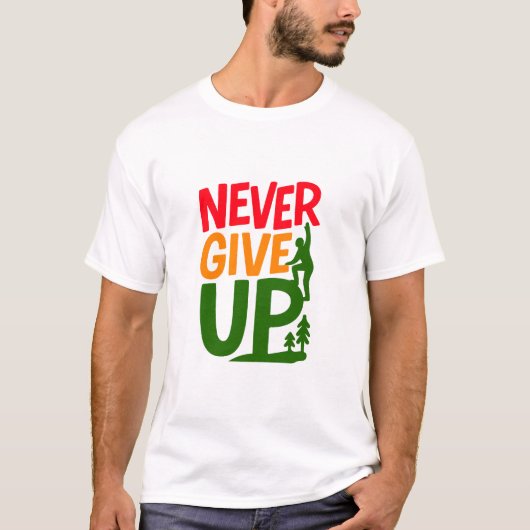 ネバーギブアップ - 言葉を持ち上げる男のデザイン Tシャツ (正面)