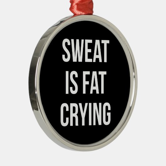 ノベルティジム – 汗は脂肪の泣き叫び-おもしろいトレーニング メタルオーナメント (右)