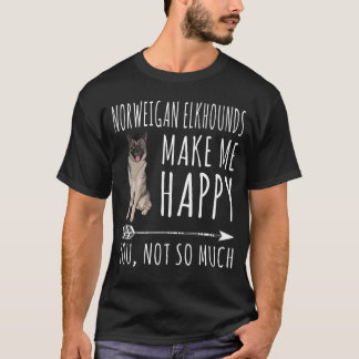 ノルウェージャン・エルクハウンドは私を幸せにしてくれる あなたはそうじゃない Tシャツ