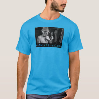 ノーシャツシャーロック "Tシャツを調査中" Tシャツ