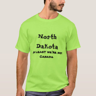 ノースダコタ少なくとも私達はカナダのワイシャツではないです Tシャツ