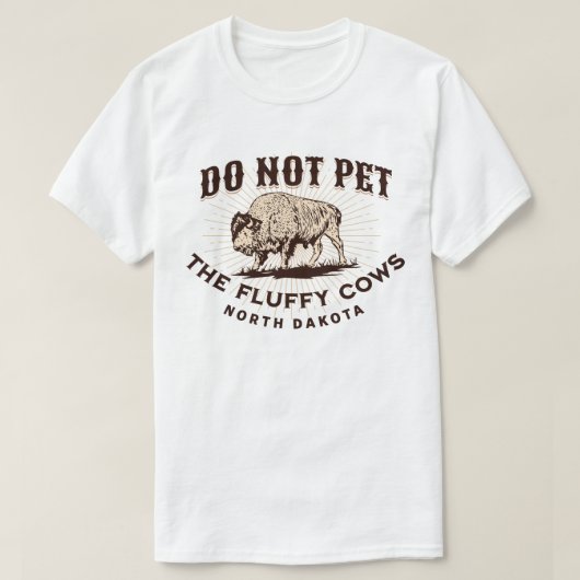 ノースダコタ州 フラッフィカウを撫でないで バイソン Tシャツ (デザイン正面)