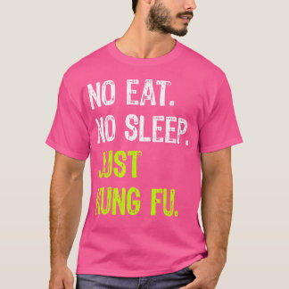 ノー食べスリープリピートJustカンフー武術アーツ Tシャツ
