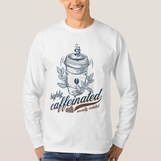 ハイカフェイン 社会的孤立 コーヒーマニア Tシャツ (正面)
