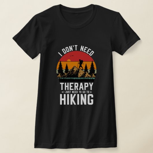 ハイキングに行く必要があるセラピーは必要ない Tシャツ (レイダウン)