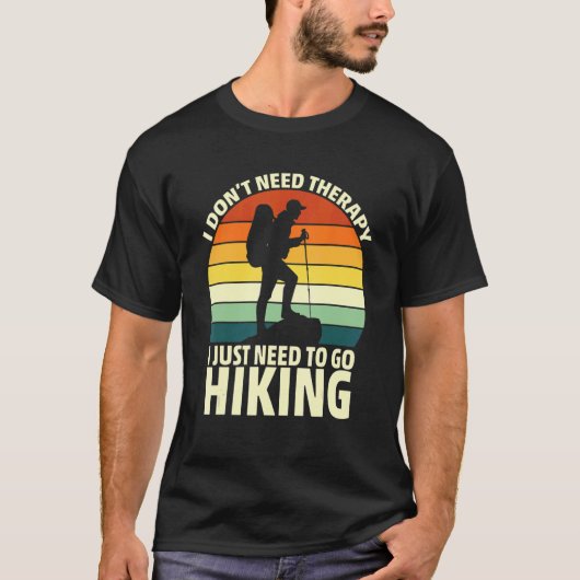ハイキングに行く必要があるセラピーは必要ない Tシャツ (正面)