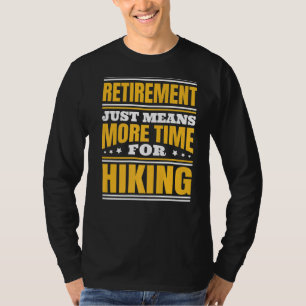 ハイキングのためのより多くの時間を退職 Tシャツ