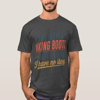 ハイキングブーツのない日はただ冗談だよ コ Tシャツ