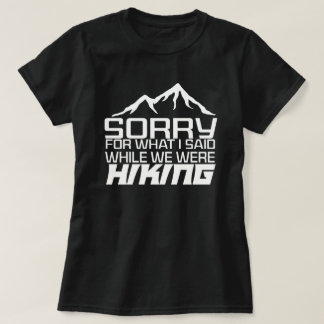 ハイキング中に私が言ったことをごめんなさい Tシャツ