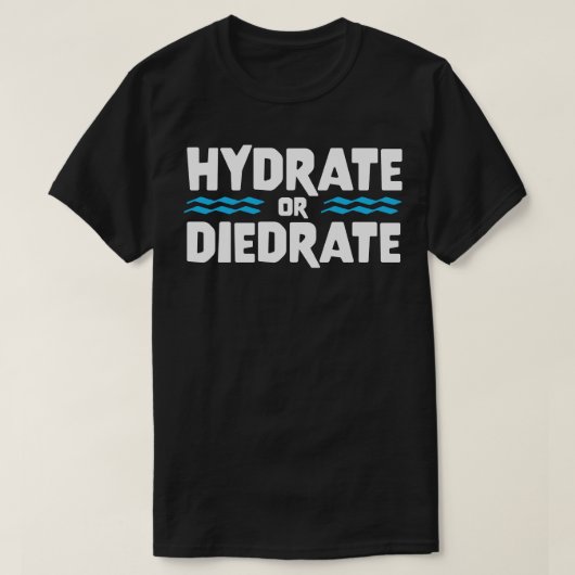 ハイドレート又はダイレートおもしろいことわざ引用文ギフト Tシャツ (デザイン正面)