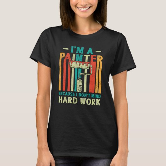 ハウスペインターデコレーター私は画家だから Tシャツ (正面)