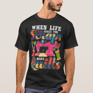ハギレでキルティング 人生がハギレを与えてくれたらキルトを作ろう Tシャツ