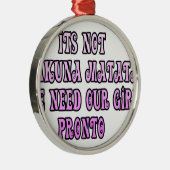 ハクナマタタ、すぐにお嬢さんたちを頼む メタルオーナメント (右)