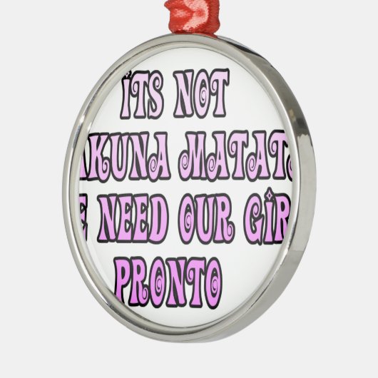 ハクナマタタ、すぐにお嬢さんたちを頼む メタルオーナメント (左)