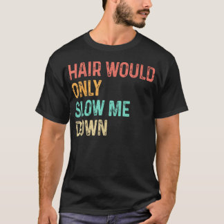 ハゲは髪のせいで遅くなるなんてありえない！ はげジョークTシャツ Tシャツ