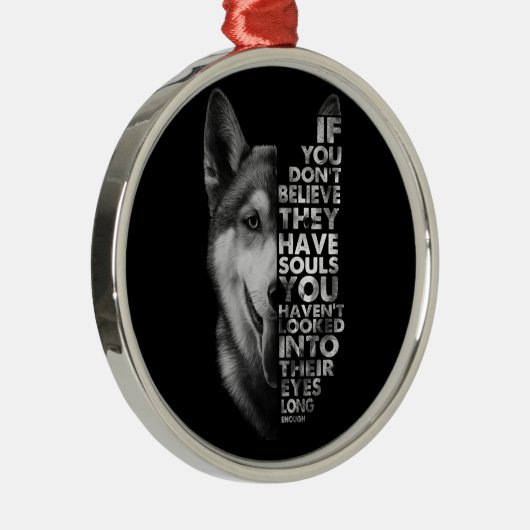 ハスキーもしお前は信じ魂犬Tを持っていない –  メタルオーナメント (右)
