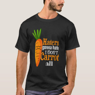 ハターズは私は全てのイラストレーターをニンジンしおもしろいない Tシャツ