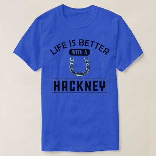 ハックニーの馬の生活はハックニーの方が良い Tシャツ (デザイン正面)