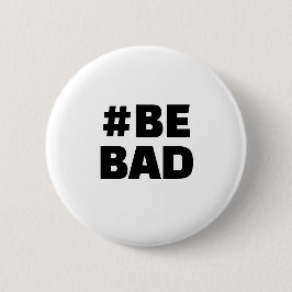 ハッシュタグ BE BAD テキスト 黒 白 缶バッジ