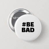 ハッシュタグ BE BAD テキスト 黒 白 缶バッジ (正面&裏面)
