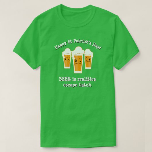 ハッピーセントパトリックの日ビールの現実が脱出ハッチ Tシャツ (デザイン正面)