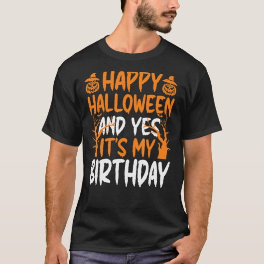 ハッピーハローウィンとYesそれが私の誕生日ハロウィーン Tシャツ (正面)