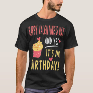 ハッピーバレンタインデーとYesそれが私の誕生日カップ Tシャツ