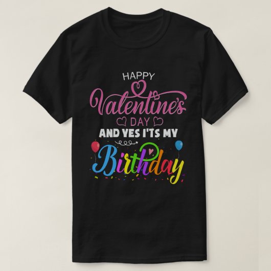 ハッピーバレンタインデーとYesそれが私の誕生日 Tシャツ (デザイン正面)