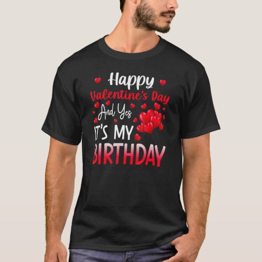 ハッピーバレンタインデー！ はい、今日は私の誕生日 誕生日は  Tシャツ (正面)
